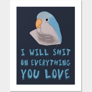 I will shit on everything you love - blue monk parakeet Posters and Art